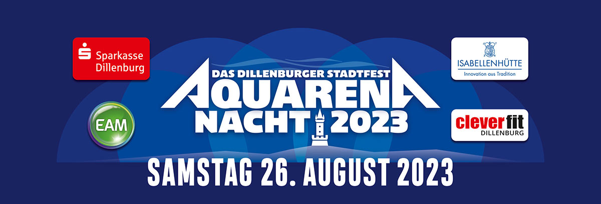 AQUARENA NACHT 2023 - Das Dillenburger Stadtfest am 26.08.2023